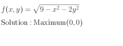 The f(x,y)=sqrt(9-x^2-2y^2) is Maximum(0,0)